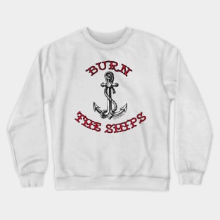 Burn The Ships Crewneck Sweatshirt